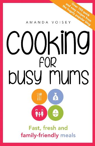 Cover image for Cooking for Busy Mums: Fast, Fresh and Family-Friendly Meals