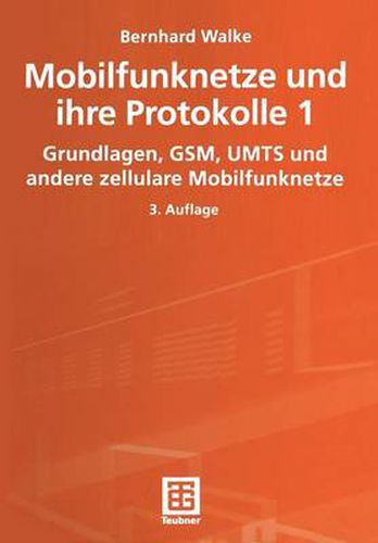 Mobilfunknetze Und Ihre Protokolle 1: Grundlagen, Gsm, Umts Und Andere Zellulare Mobilfunknetze