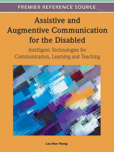 Cover image for Assistive and Augmentive Communication for the Disabled: Intelligent Technologies for Communication, Learning and Teaching