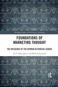 Cover image for Foundations of Marketing Thought: The Influence of the German Historical School