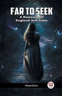 Cover image for Far To Seek A Romance Of England And India