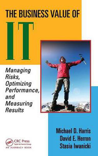 Cover image for The Business Value of IT: Managing Risks, Optimizing Performance and Measuring Results