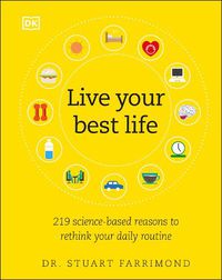 Cover image for Live Your Best Life: 219 Science-based Reasons to Rethink Your Daily Routine