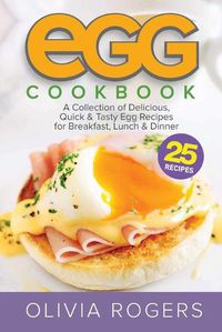 Cover image for Egg Cookbook (2nd Edition): A Collection of 25 Delicious, Quick & Tasty Egg Recipes for Breakfast, Lunch & Dinner