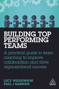 Cover image for Building Top-Performing Teams: A Practical Guide to Team Coaching to Improve Collaboration and Drive Organizational Success