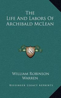 Cover image for The Life and Labors of Archibald McLean