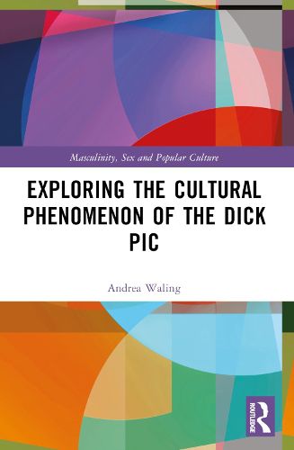 Cover image for Exploring the Cultural Phenomenon of the Dick Pic
