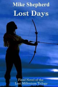 Cover image for Lost Days: Final Novel of the Lost Millenium Trilogy