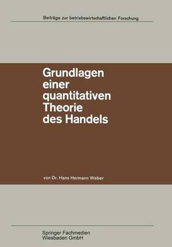 Cover image for Grundlagen Einer Quantitativen Theorie Des Handels: Zugleich Ein Beitrag Zur Theorie Mehrstufiger Marktformen