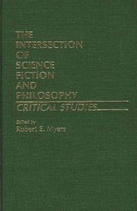 Cover image for The Intersection of Science Fiction and Philosophy: Critical Studies