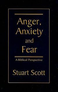 Cover image for Anger, Anxiety and Fear: A Biblical Perspective