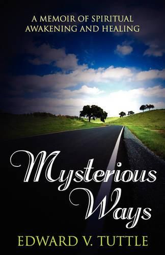 Cover image for Mysterious Ways: A Memoir of Spiritual Awakening and Healing