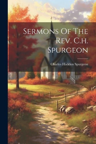 Sermons Of The Rev. C.h. Spurgeon