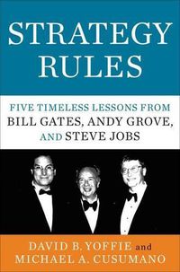 Cover image for Strategy Rules: Five Timeless Lessons from Bill Gates, Andy Grove, and Steve Jobs