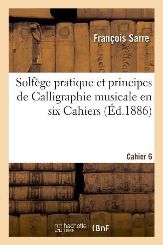 Cover image for Solfege Pratique Et Principes de Calligraphie Musicale En Six Cahiers. Cahier 6