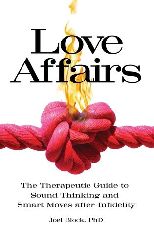 Cover image for Love Affairs: The Therapeutic Guide to Sound Thinking and Smart Moves after Infidelity