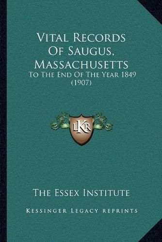 Cover image for Vital Records of Saugus, Massachusetts: To the End of the Year 1849 (1907)