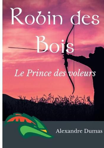 Cover image for Robin des Bois, le Prince des voleurs (texte integral): Un roman historique d'Alexandre Dumas