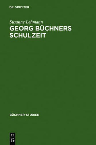 Georg Buchners Schulzeit: Ausgewahlte Schulerschriften und ihre Quellen