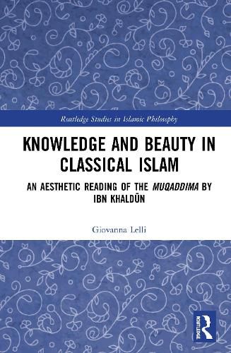 Knowledge and Beauty in Classical Islam: An Aesthetic Reading of the Muqaddima by Ibn Khaldun