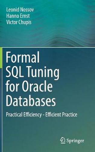 Cover image for Formal SQL Tuning for Oracle Databases: Practical Efficiency - Efficient Practice
