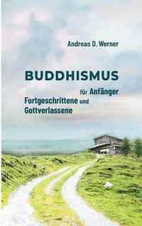 Cover image for Buddhismus fur Anfanger, Fortgeschrittene und Gottverlassene