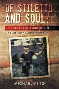 Cover image for Of Stiletto and Soul: The Memoirs of Gangster Mike the Last West Philadelphia Corner Boy