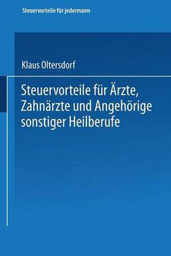 Cover image for Steuervorteile Fur AErzte, Zahnarzte Und Angehoerige Sonstiger Heilberufe: ABC Der Steuervorteile in Hauptberuf Und Nebenberuf, in Familie, Haus Und Heim Mit Schaubildern, Musterbriefen, Absetzungs- Und Steuertabellen