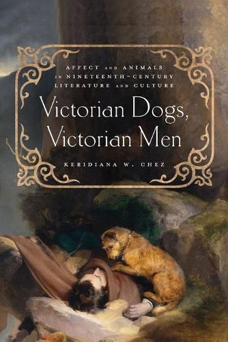 Cover image for Victorian Dogs, Victorian Men: Affect and Animals in Nineteenth-Century Literature and Culture