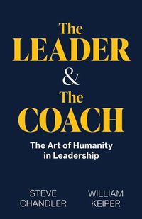 Cover image for The Leader and The Coach: The Art of Humanity in Leadership