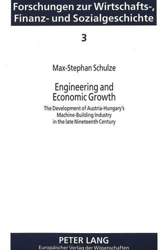 Cover image for Engineering and Economic Growth: Development of Austria-Hungary's Machine Building Industry in the Late Nineteenth Century