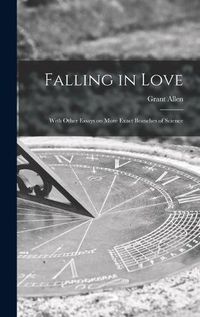 Cover image for Falling in Love [microform]: With Other Essays on More Exact Branches of Science