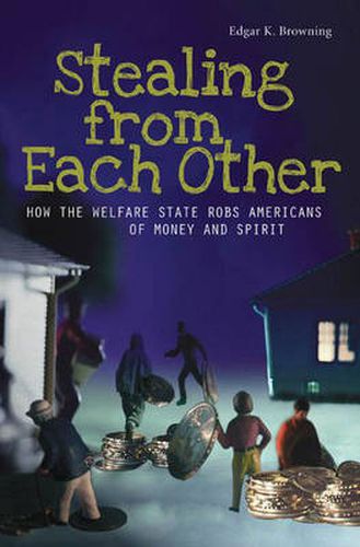 Cover image for Stealing from Each Other: How the Welfare State Robs Americans of Money and Spirit