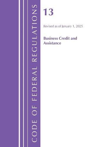 Cover image for Code of Federal Regulations, Title 13 Business Credit and Assistance, Revised as of January 1, 2025