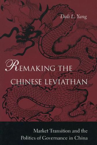 Cover image for Remaking the Chinese Leviathan: Market Transition and the Politics of Governance in China