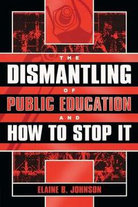 Cover image for The Dismantling of Public Education and How to Stop It