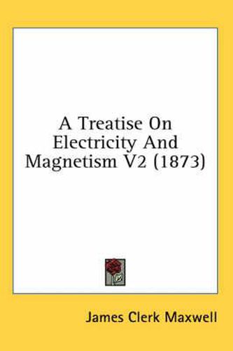 Cover image for A Treatise on Electricity and Magnetism V2 (1873)