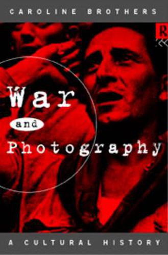 War and Photography: A Cultural History