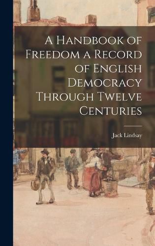 Cover image for A Handbook of Freedom a Record of English Democracy Through Twelve Centuries