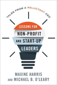 Cover image for Lessons for Nonprofit and Start-Up Leaders: Tales from a Reluctant CEO