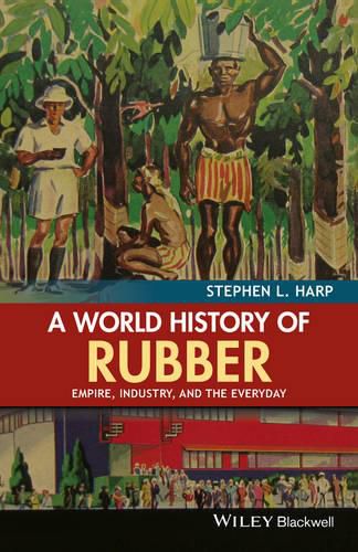 Cover image for A World History of Rubber: Empire, Industry, and the Everyday