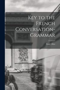Cover image for Key to the French Conversation-Grammar