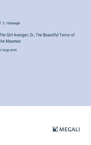 The Girl Avenger; Or, The Beautiful Terror of the Maumee