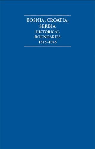 Cover image for The Historical Boundaries between Bosnia, Croatia, Serbia 1815-1945 Hardback Document and Boxed Map Set