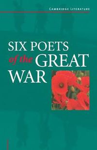Cover image for Six Poets of the Great War: Wilfred Owen, Siegfried Sassoon, Isaac Rosenberg, Richard Aldington, Edmund Blunden, Edward Thomas, Rupert Brooke and Many Others