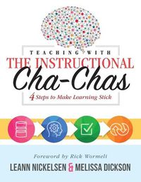 Cover image for Teaching with the Instructional Cha-Chas: Four Steps to Make Learning Stick (Neuroscience, Formative Assessment, and Differentiated Instruction Strategies for Student Success)
