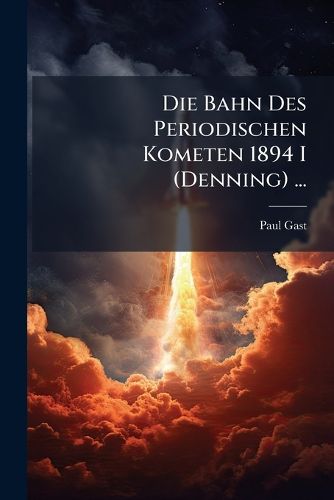 Cover image for Die Bahn Des Periodischen Kometen 1894 I (Denning) ...