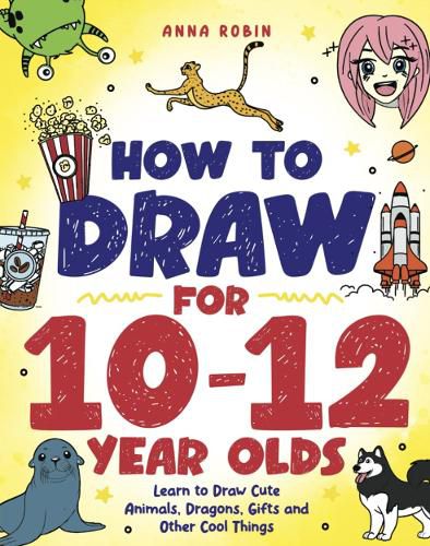 Cover image for How to Draw for 10-12 Year Olds