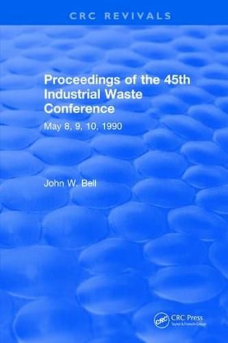 Cover image for Proceedings of the 45th Industrial Waste Conference May 8, 9, 10, 1990