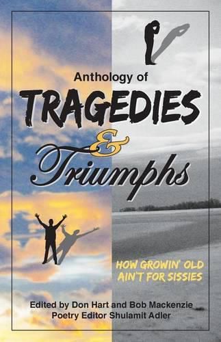 Cover image for Anthology of Tragedies & Triumphs: How Growin' Old Ain't For Sissies